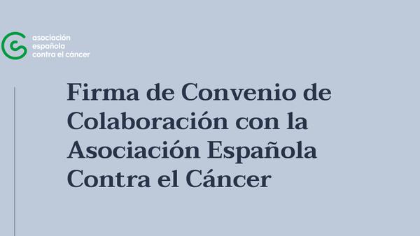 Firma de convenio de colaboración en materia de prevención del cáncer entre CUNEF Universidad y la Asociación Española contra el Cáncer
